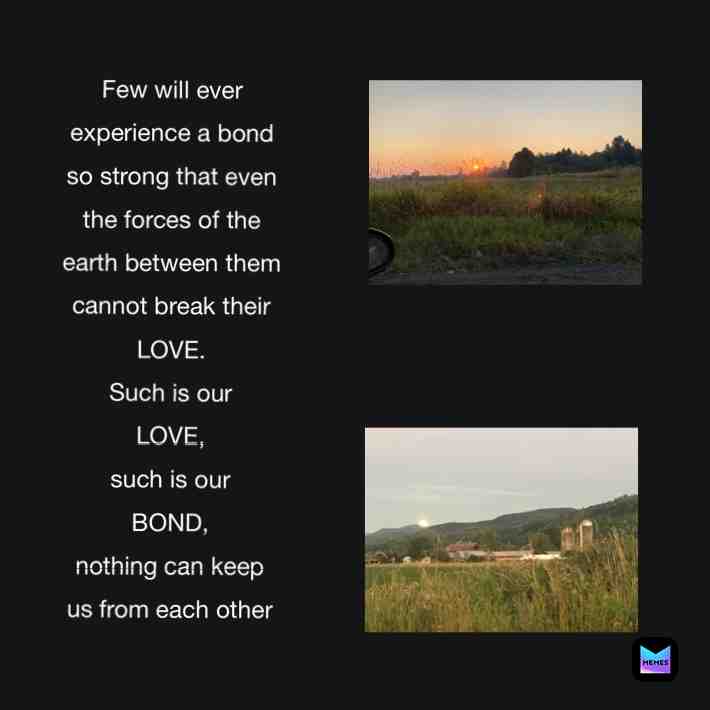 #love when it is #purelove and #truelove #mountains nor #rivers nor #oceans can break the #bond of true love. And this my dear is the type of bond we have and why we will always find our way back to each other