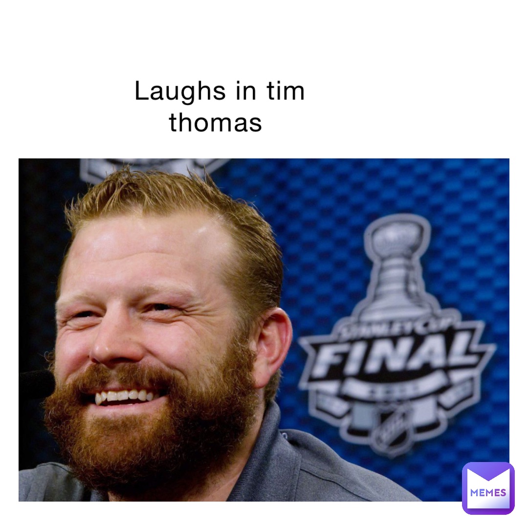 Laughs in Tim Thomas