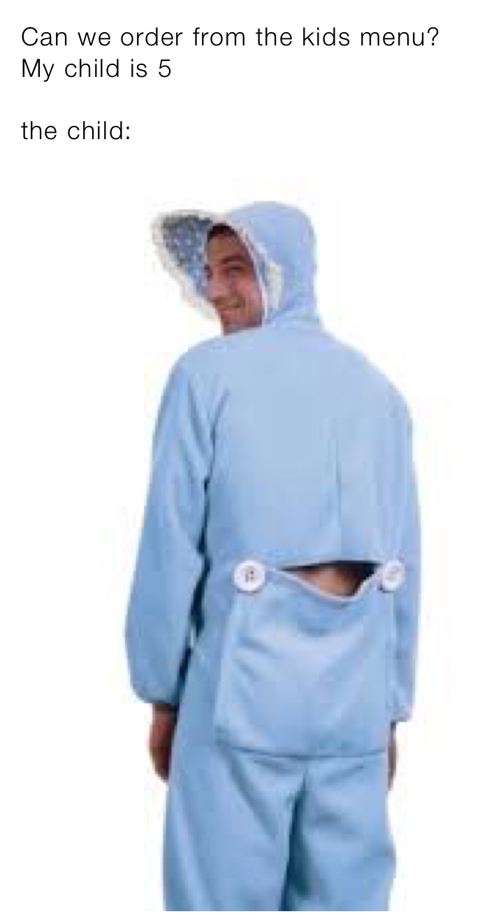 Can we order from the kids menu? My child is 5

the child: