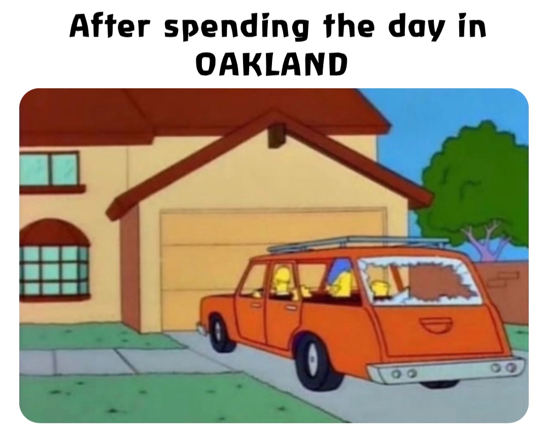 After spending the day in OAKLAND