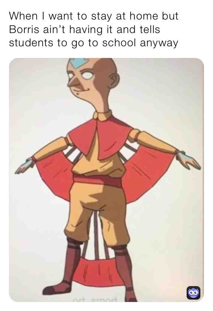 w h y #memes #meme #funny #lol #why #letmestayathomeborris #school #borris #avatar