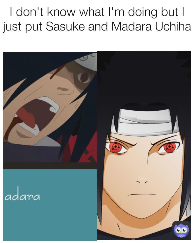 I don't know what I'm doing but I just put Sasuke and Madara Uchiha
