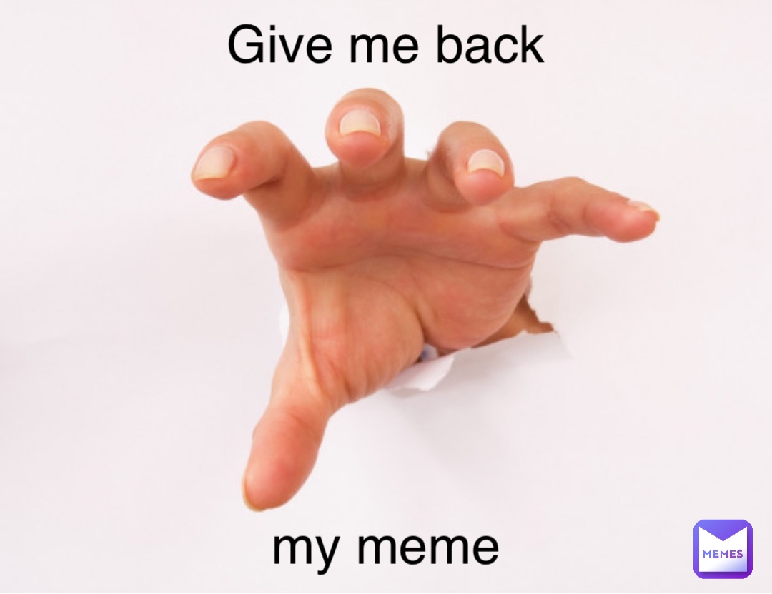 Give me back my meme