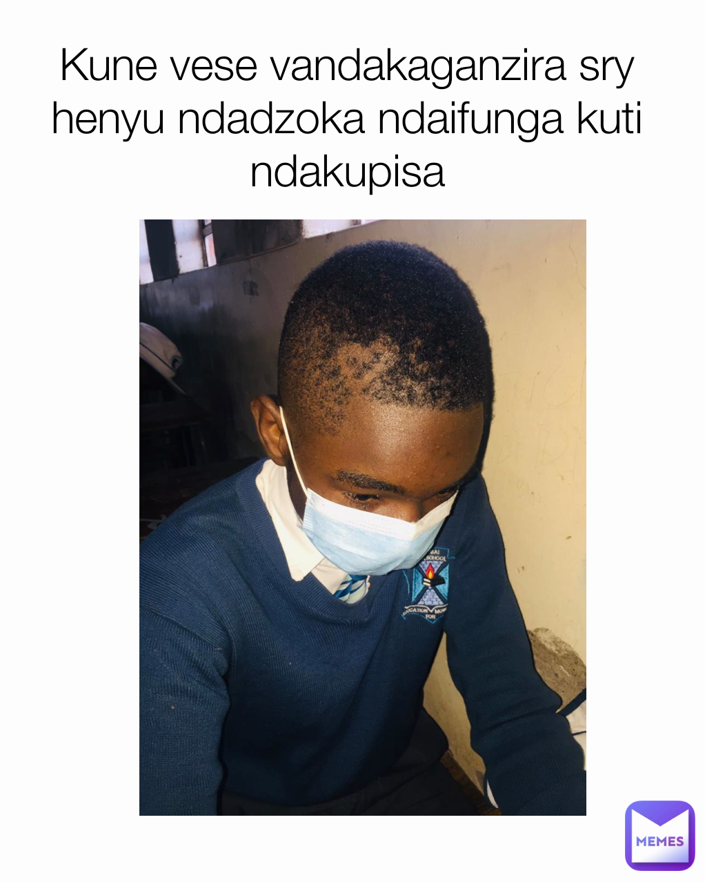 Kune vese vandakaganzira sry henyu ndadzoka ndaifunga kuti ndakupisa