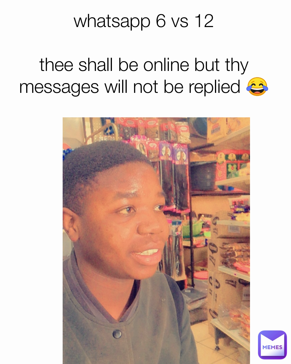 whatsapp 6 vs 12

thee shall be online but thy messages will not be replied 😂😂💔💔