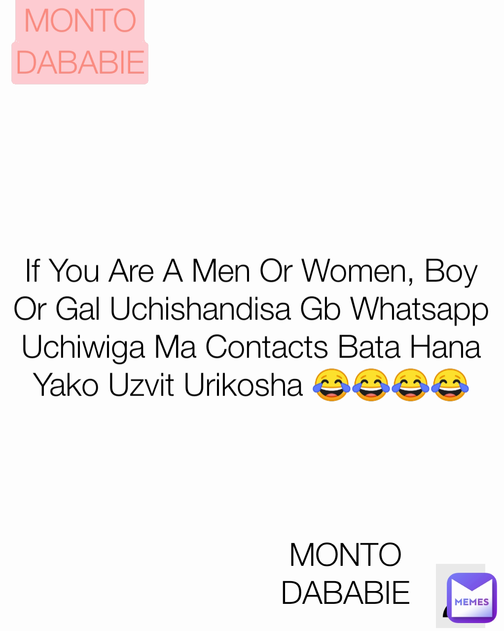 MONTO DABABIE If You Are A Men Or Women, Boy Or Gal Uchishandisa Gb Whatsapp Uchiwiga Ma Contacts Bata Hana Yako Uzvit Urikosha 😂😂😂😂 MONTO DABABIE