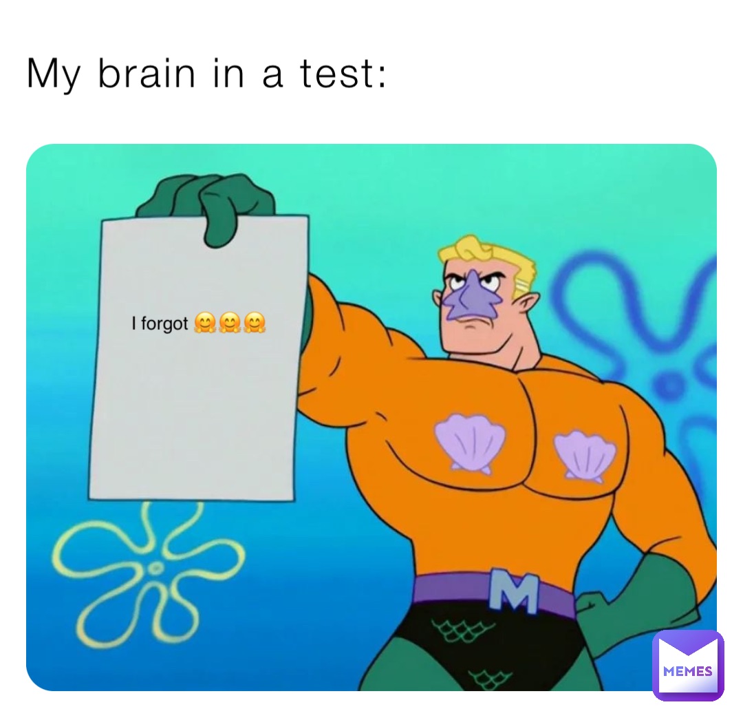 My brain in a test: I forgot 🤗🤗🤗