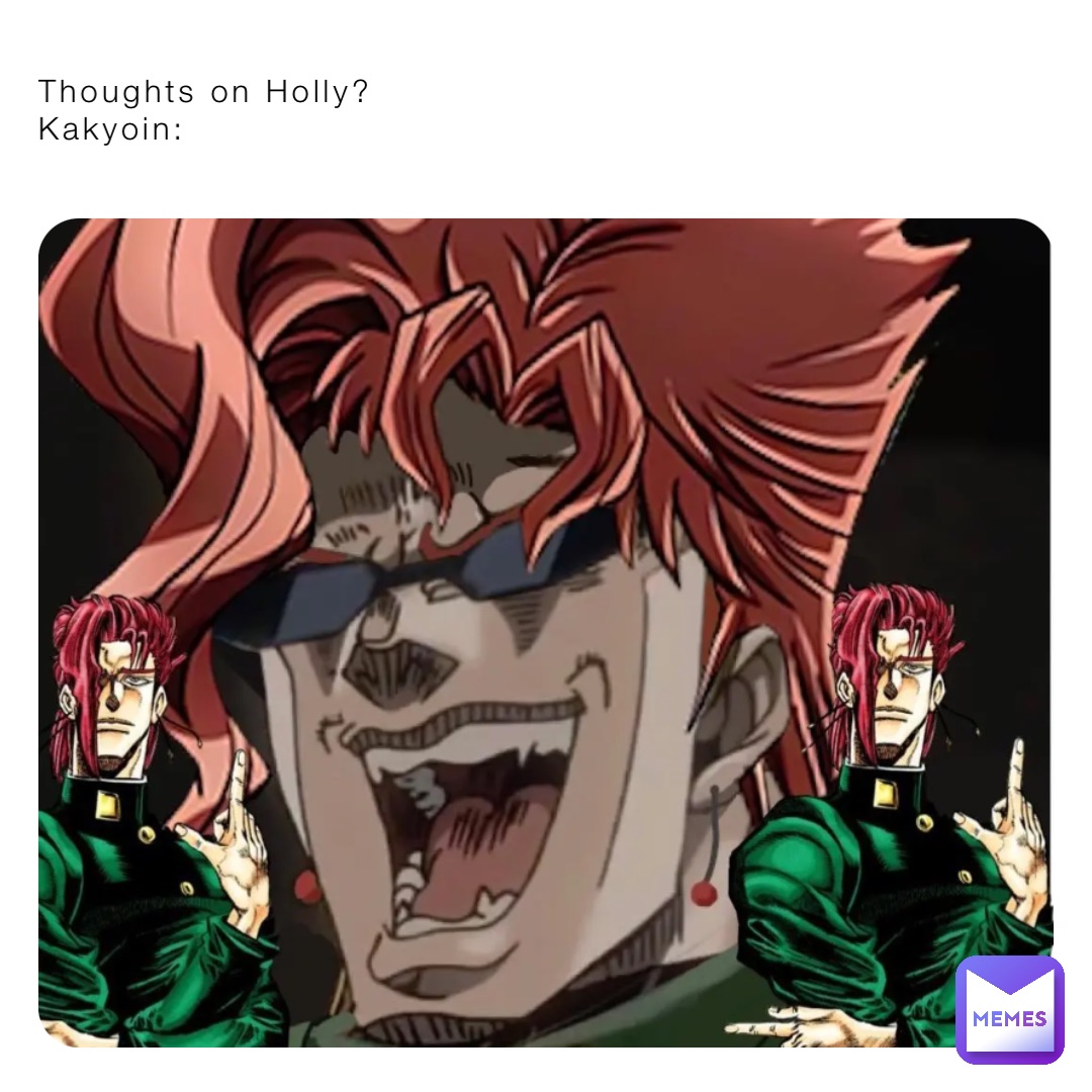 Thoughts on Holly?
Kakyoin:
