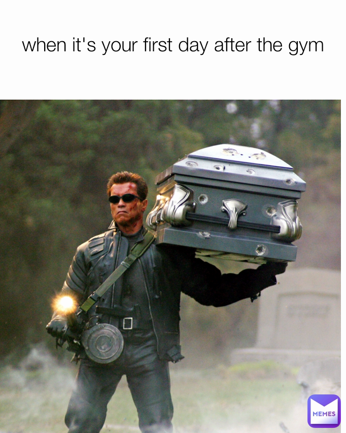 when it's your first day after the gym