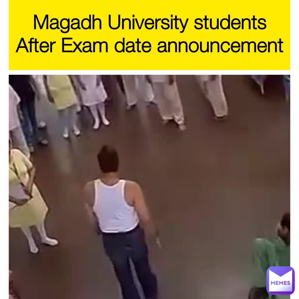 Magadh University students After Exam date announcement | @sardarkha_n |  Memes