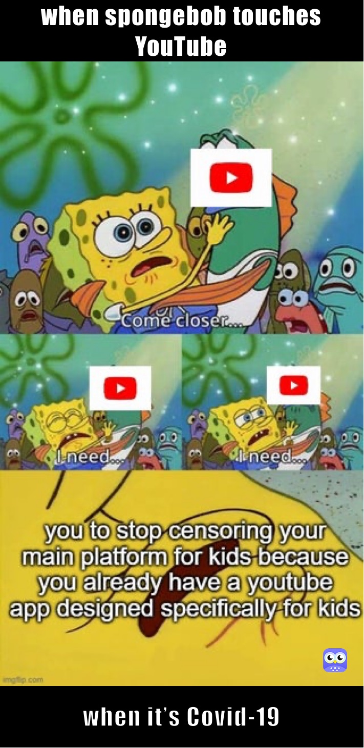 when spongebob touches youtube when it’s Covid-19 