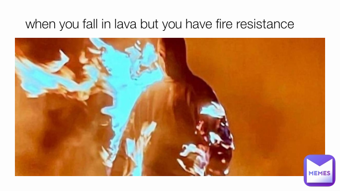 when you fall in lava but you have fire resistance