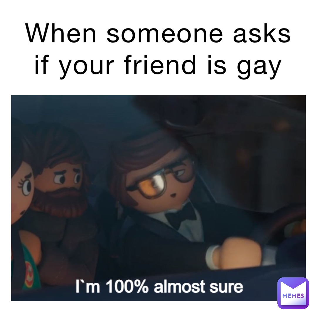 When someone asks if your friend is gay