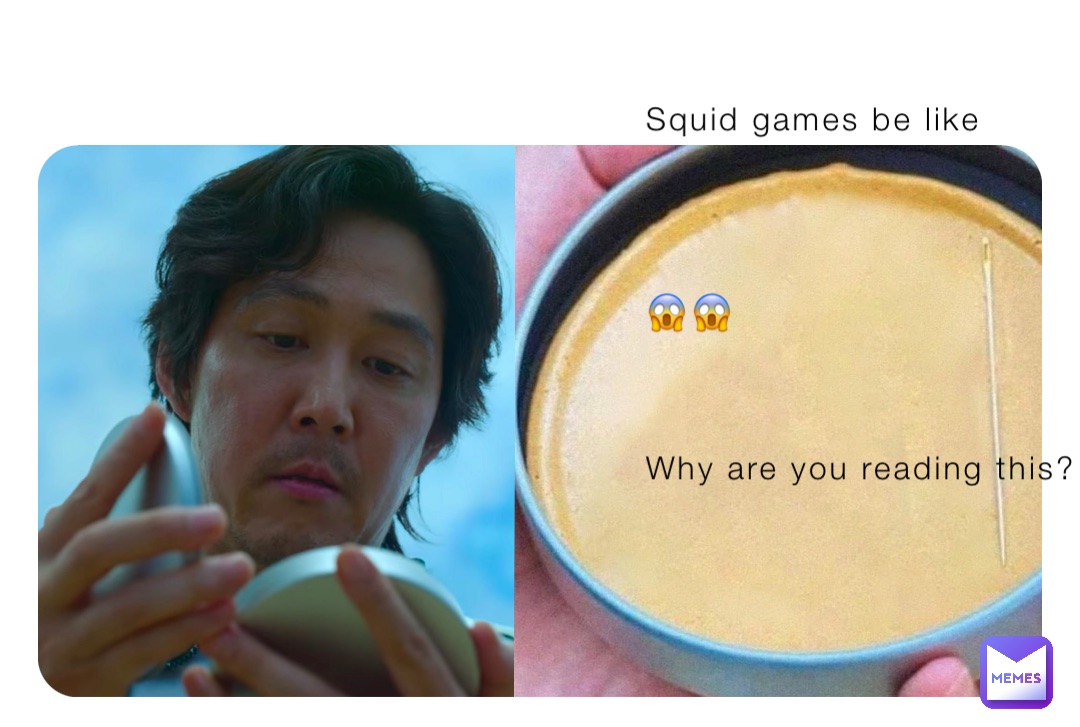 Squid games be like




😱😱



Why are you reading this?