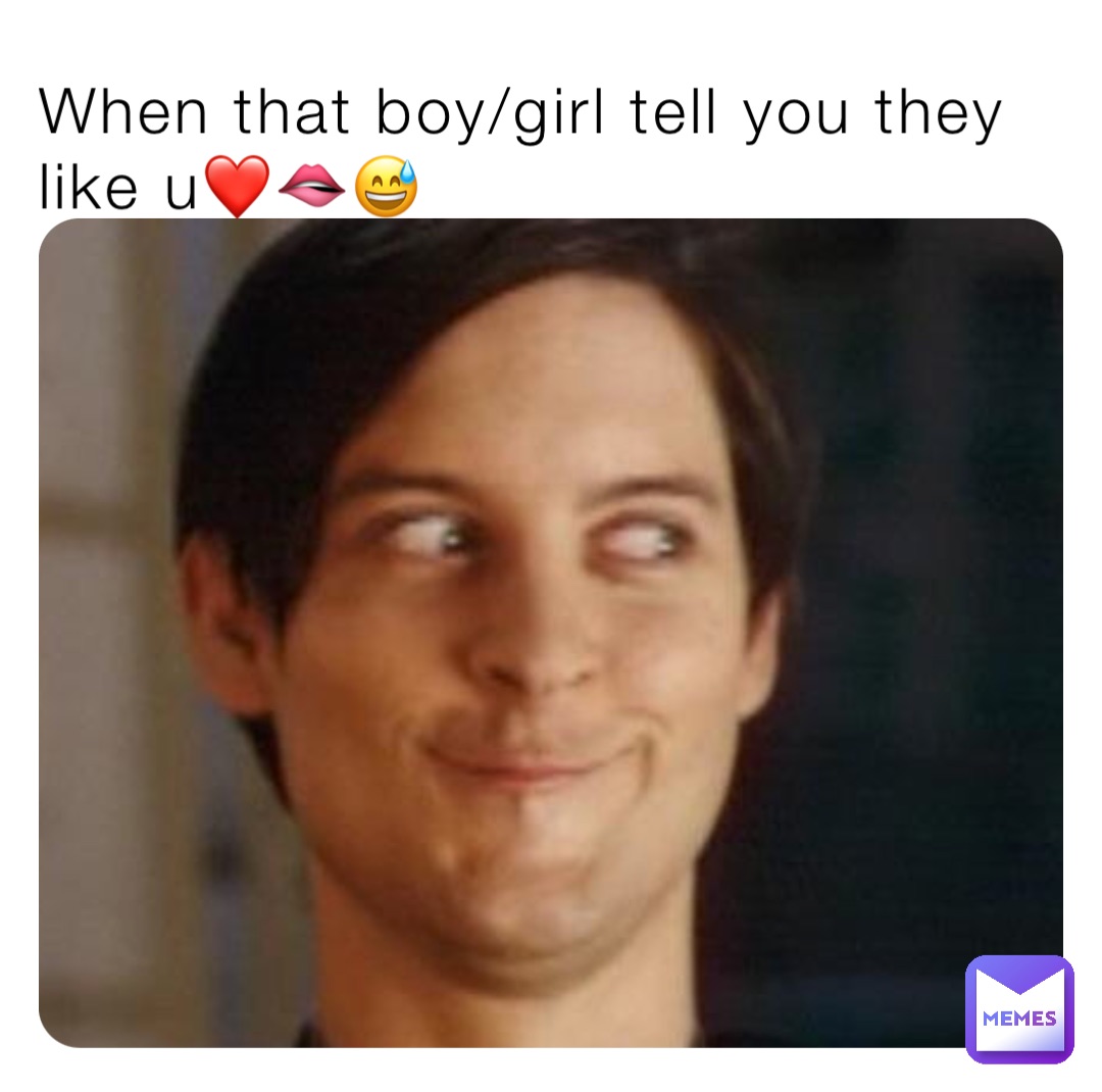 When that boy/girl tell you they like u❤️🫦😅