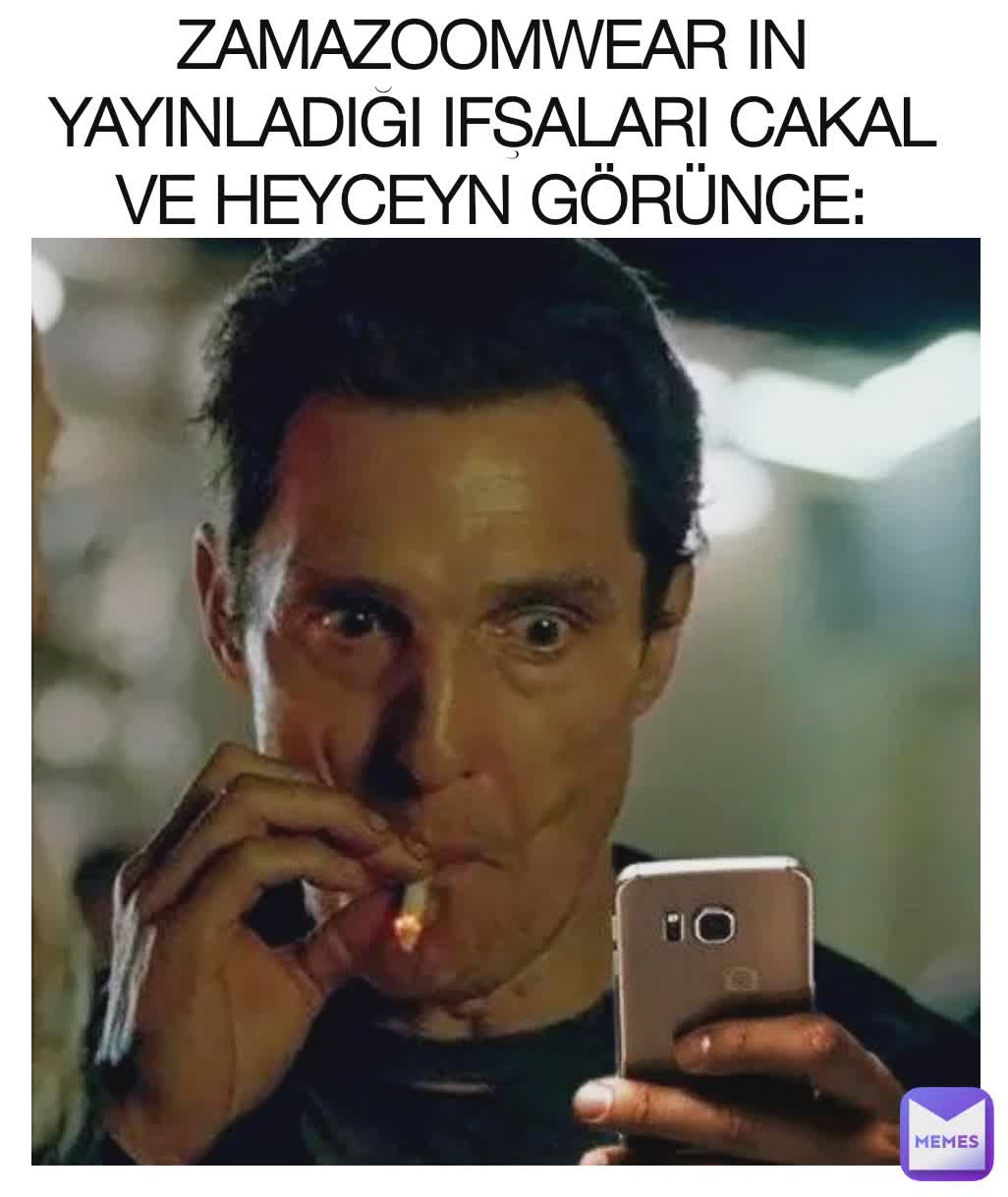 ZAMAZOOMWEAR IN YAYINLADIĞI IFŞALARI CAKAL VE HEYCEYN GÖRÜNCE: