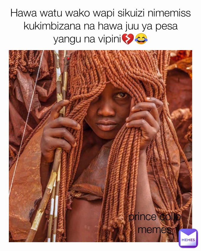 Hawa watu wako wapi sikuizi nimemiss  kukimbizana na hawa juu ya pesa yangu na vipini💔😂 prince collo memes