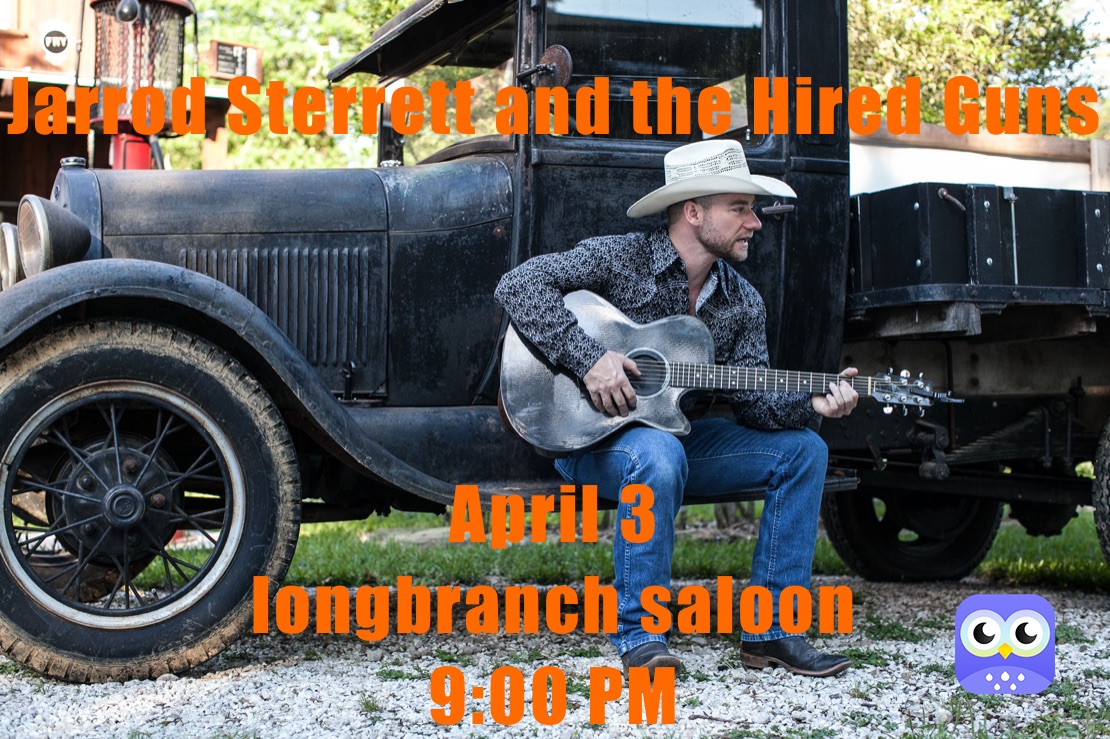 Jarrod Sterrett and the Hired Guns 
April 3 
longbranch saloon
9:00 PM