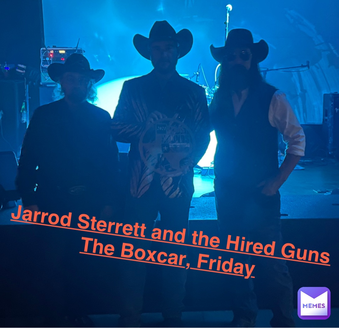 Jarrod Sterrett in the Hired Guns
 The Boxcar, Friday Jarrod Sterrett and the Hired Guns
The Boxcar, Friday