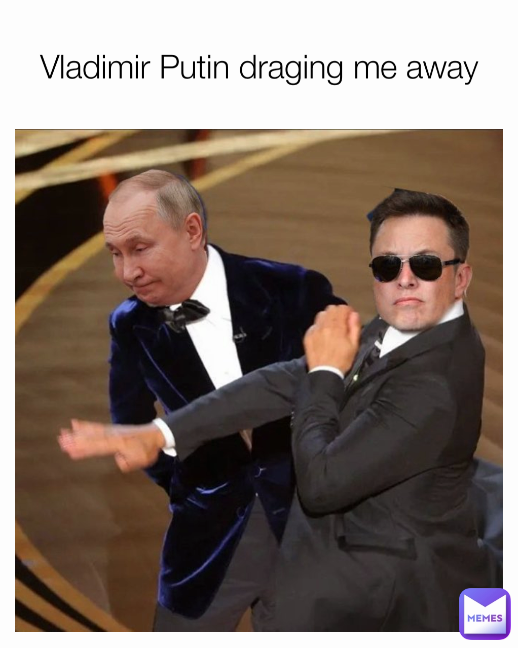 Vladimir Putin draging me away