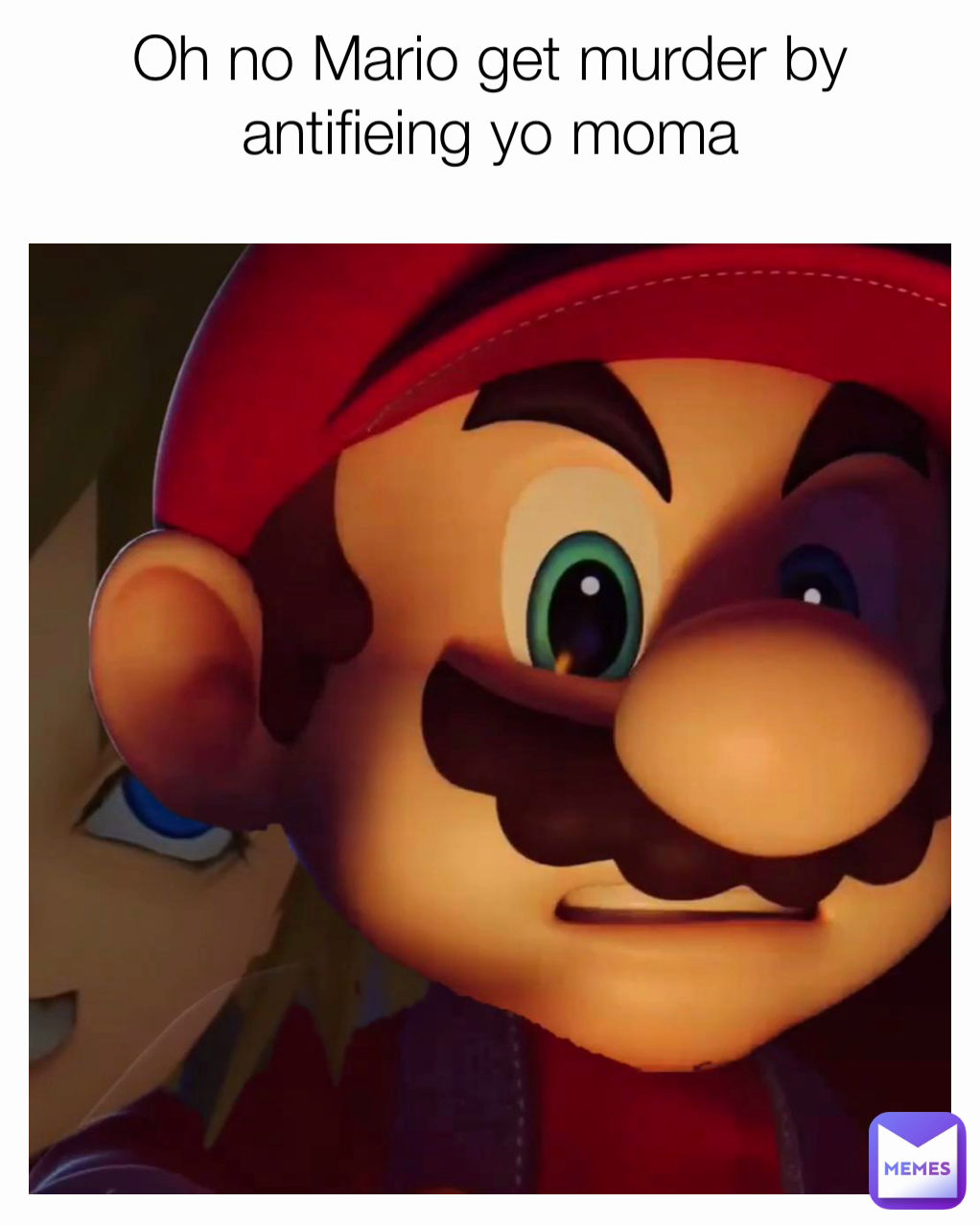 Oh no Mario get murder by antifieing yo moma
