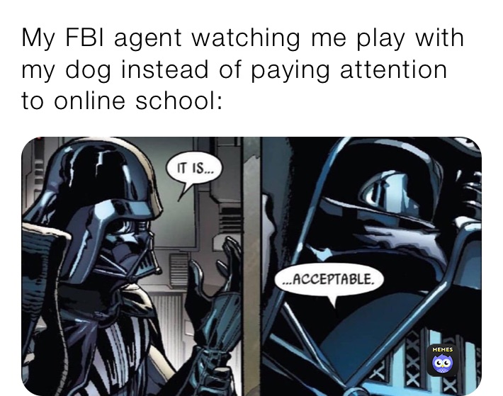 My FBI agent watching me play with my dog instead of paying attention to online school: