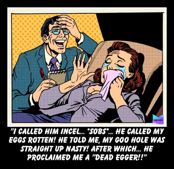 #romance #strongwoman #patriarchy #oldpeople #oldfags #women #woman #feminist #feminism #matriarchy #sluts #bitch #thot #catlady4life #cat #Catladys #deadeggers #dankmemes #goohole