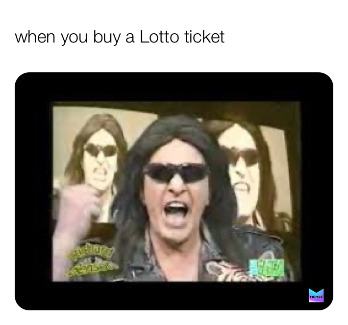 when you buy a Lotto ticket 