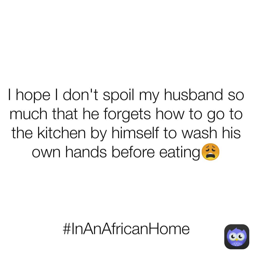 I hope I don't spoil my husband so much that he forgets how to go to the kitchen by himself to wash his own hands before eating😩



#InAnAfricanHome