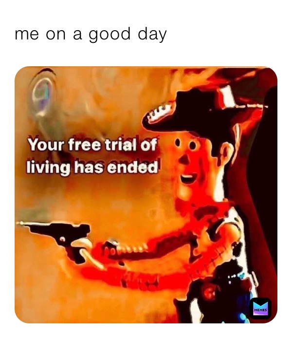 me on a good day
