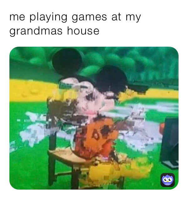 me playing games at my grandmas house 