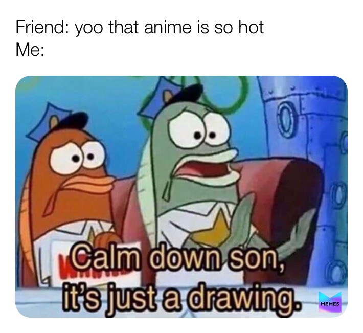 CALM DOWN SON, IT'S JUST A DRAWING