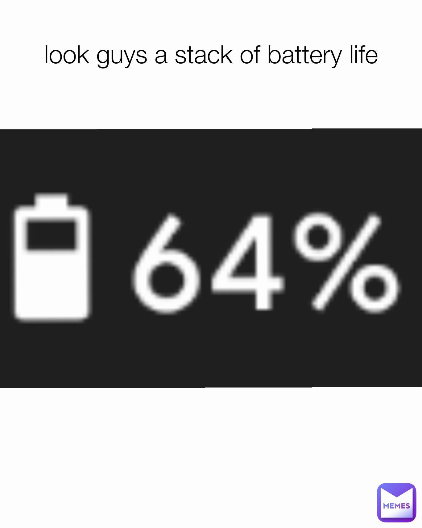 look guys a stack of battery life