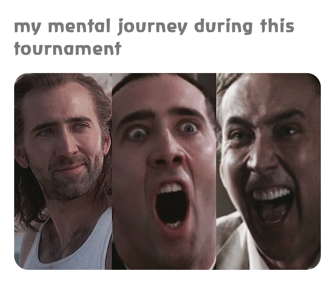 my mental journey during this tournament 