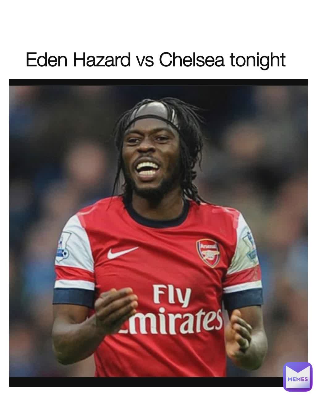 Eden Hazard vs Chelsea tonight
