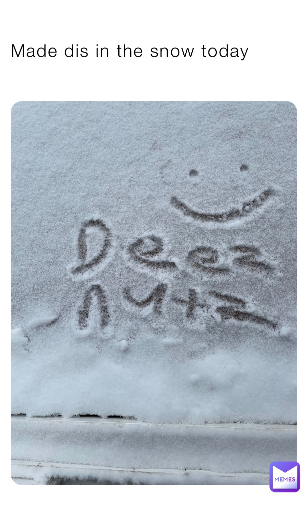 Made dis in the snow today