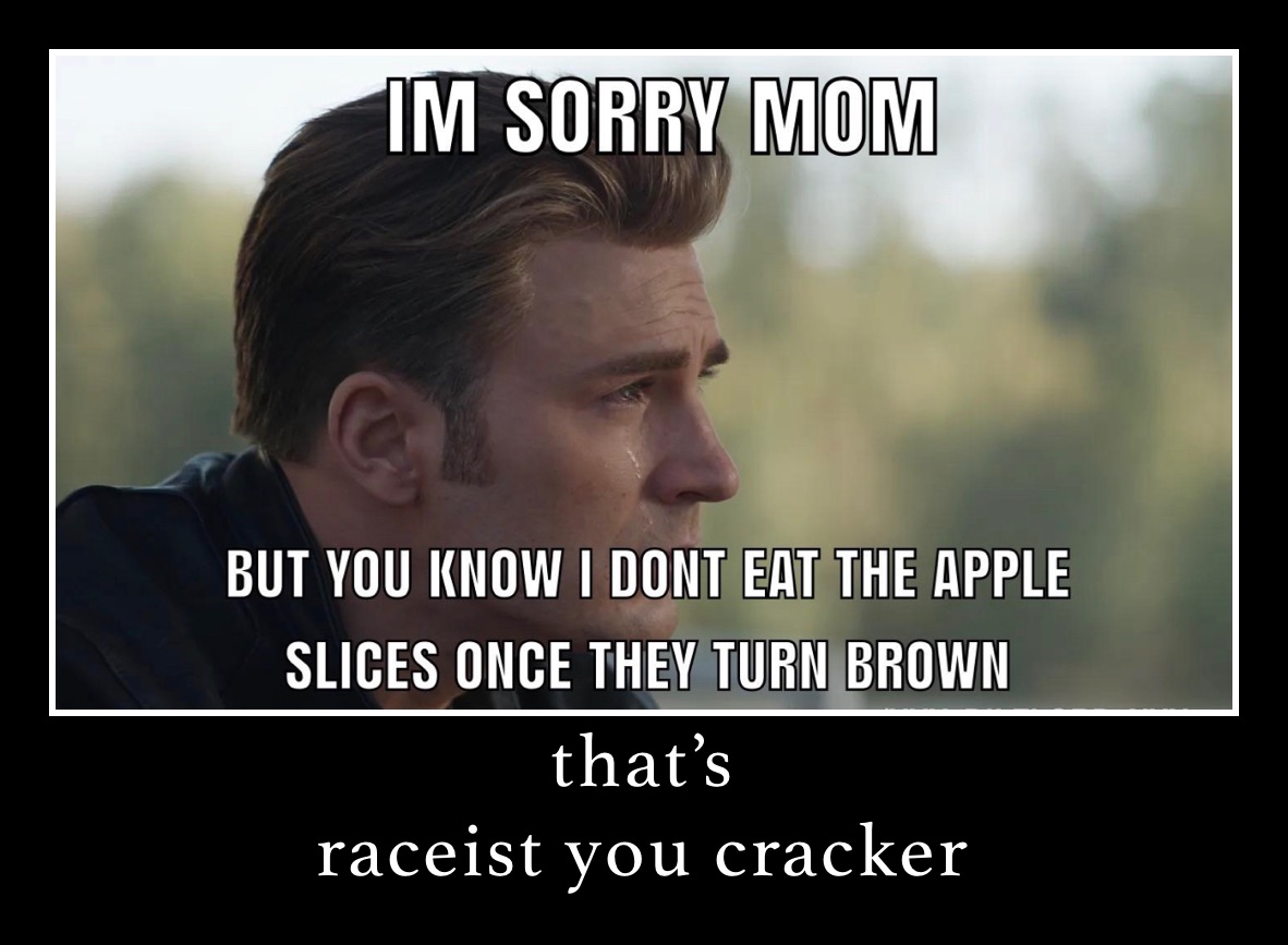 that’s 
raceist you cracker