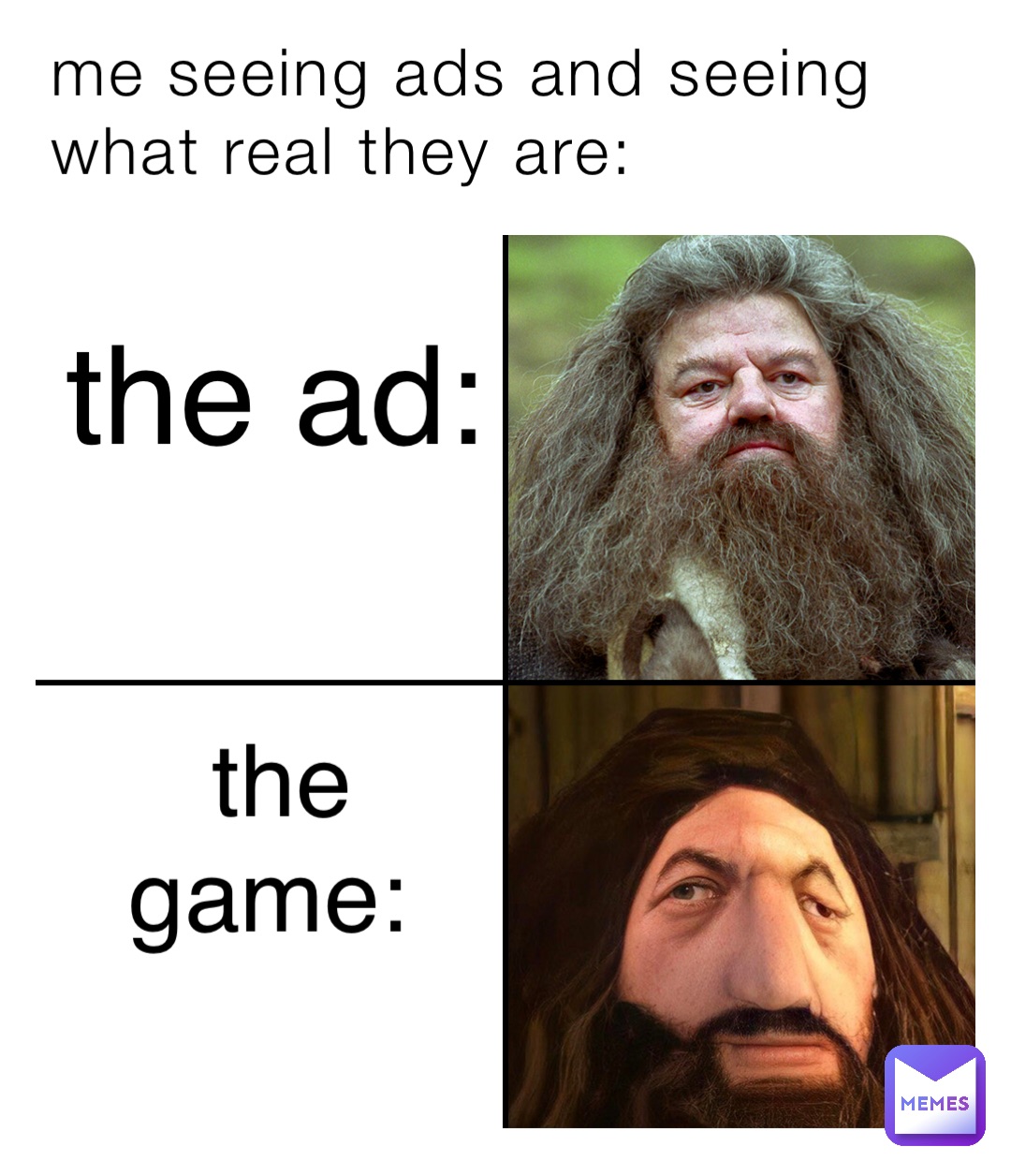 me seeing ads and seeing what real they are: the ad: the game: