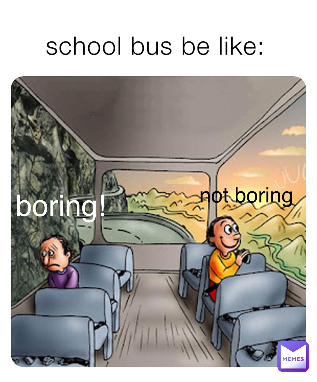school bus be like: boring! not boring