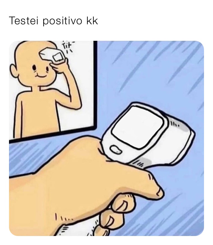 Testei positivo kk