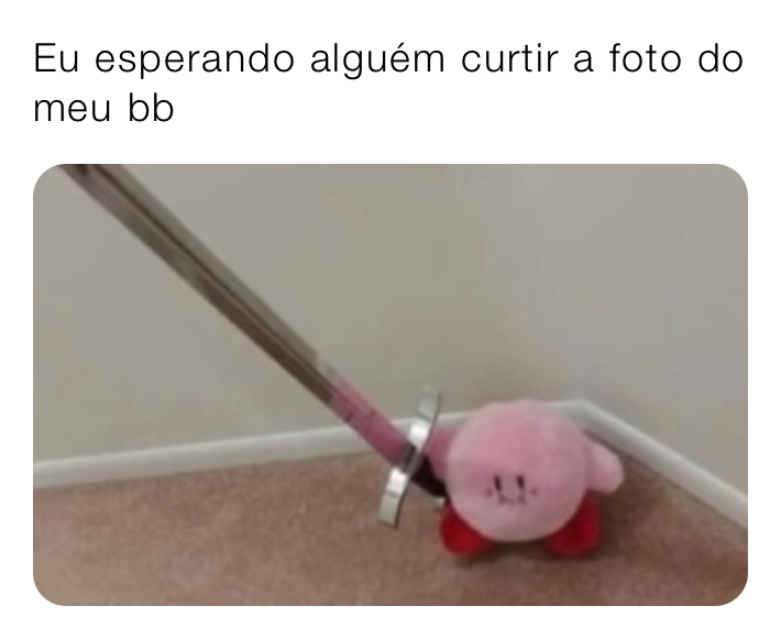 Eu esperando alguém curtir a foto do meu bb 