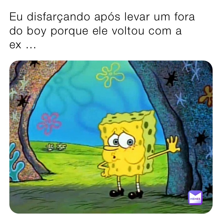 Eu disfarçando após levar um fora do boy porque ele voltou com a ex ...