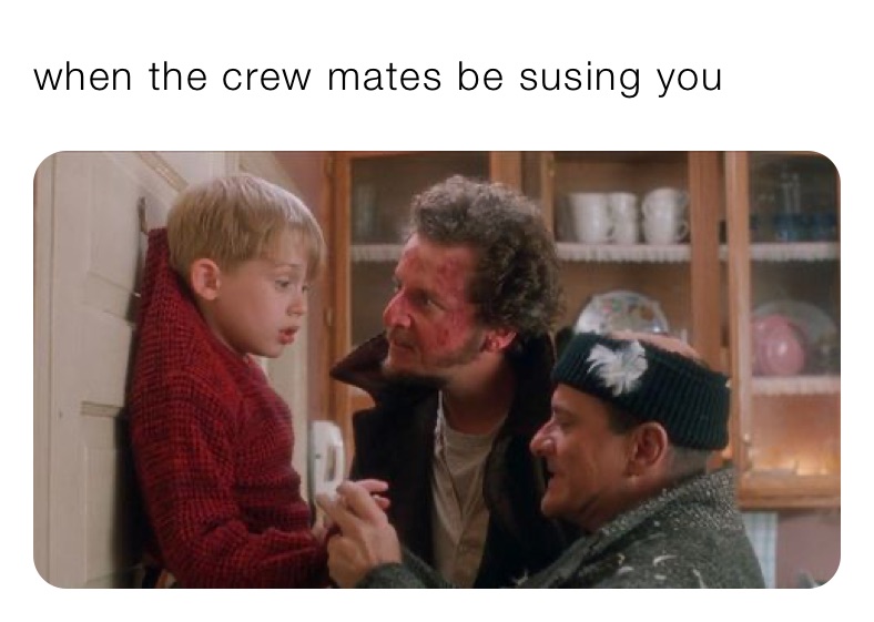 when the crew mates be susing you