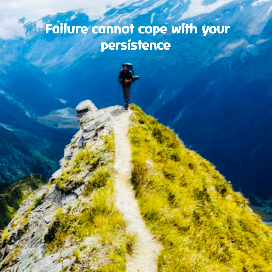 Failure cannot cope with your persistence Failure cannot cope with your persistence Failure cannot cope with your persistence