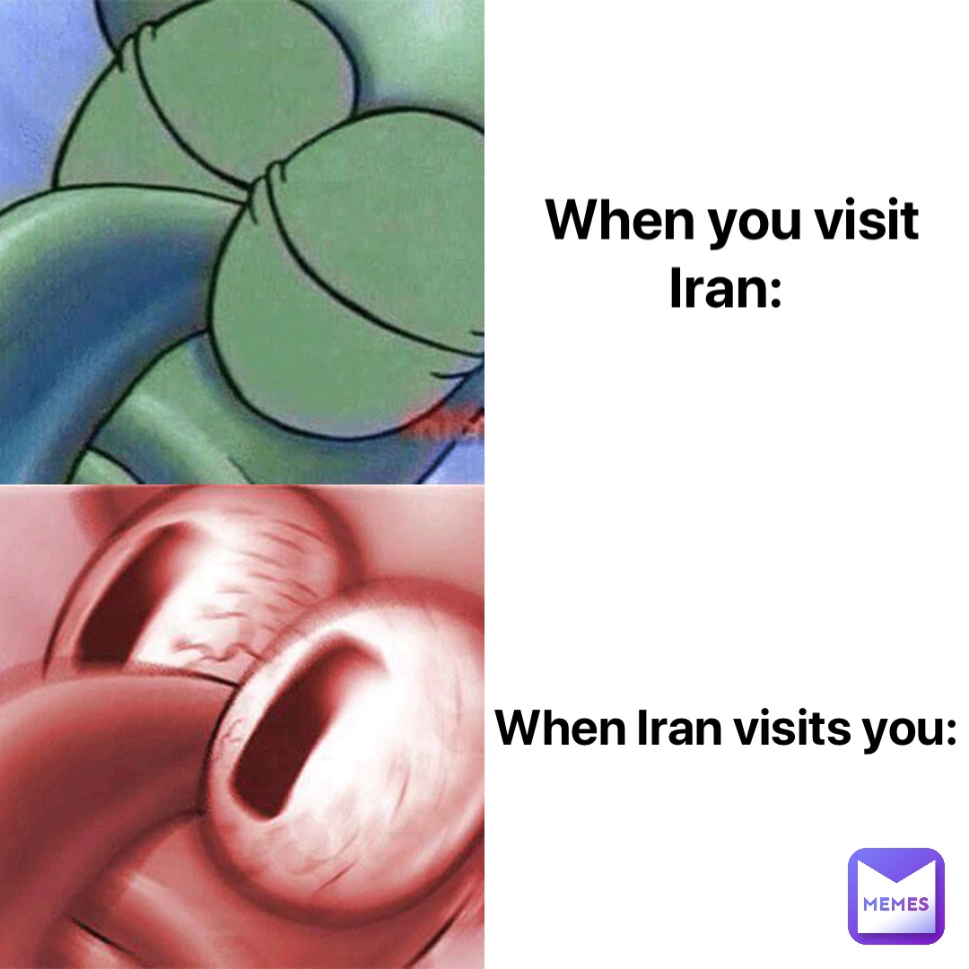 When you visit Iran: When Iran visits you: