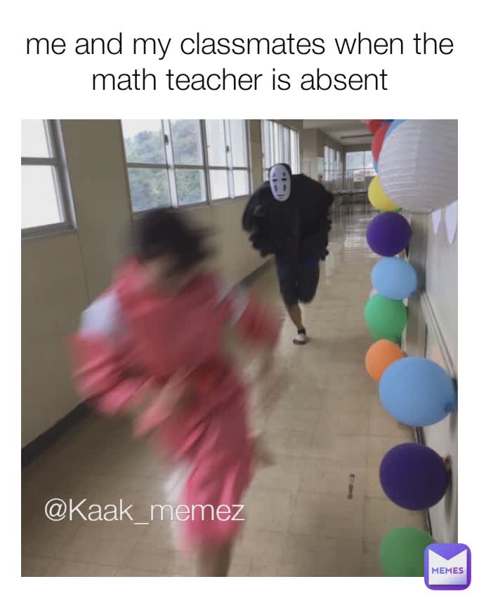 me and my classmates when the math teacher is absent @Kaak_memez