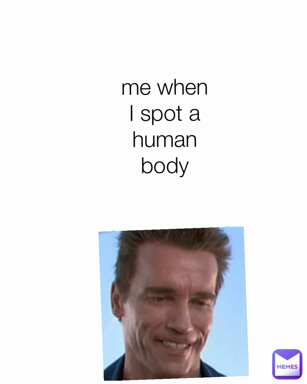 me when I spot a human body
 Type Text
