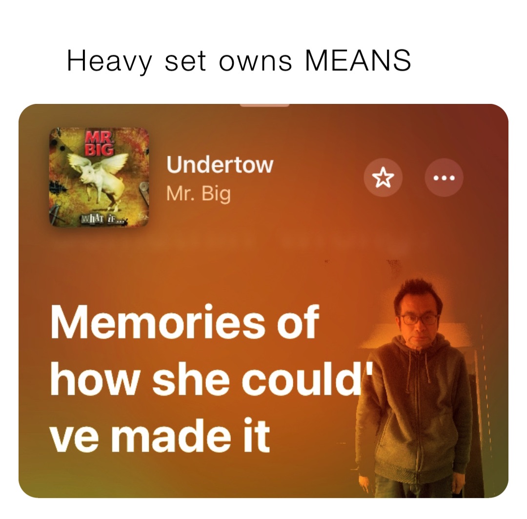 Heavy set owns MEANS