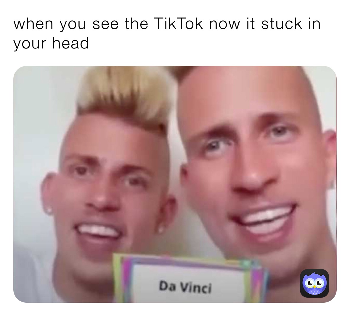 when you see the TikTok now it stuck in your head