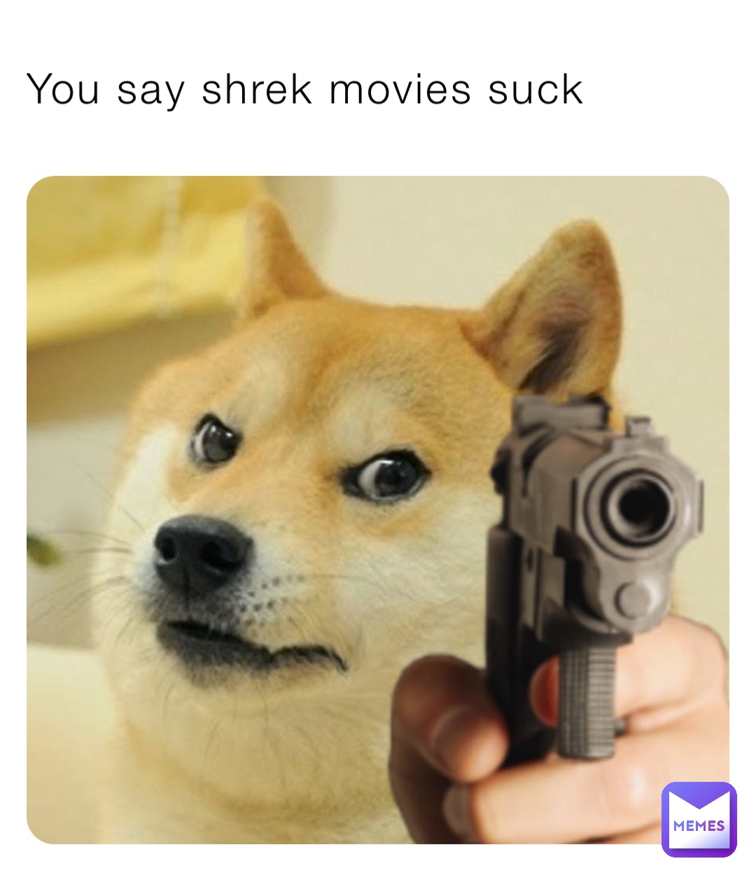 You say shrek movies suck